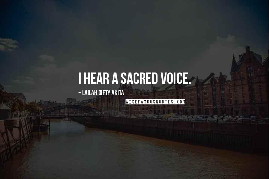 Lailah Gifty Akita Quotes: I hear a sacred voice.