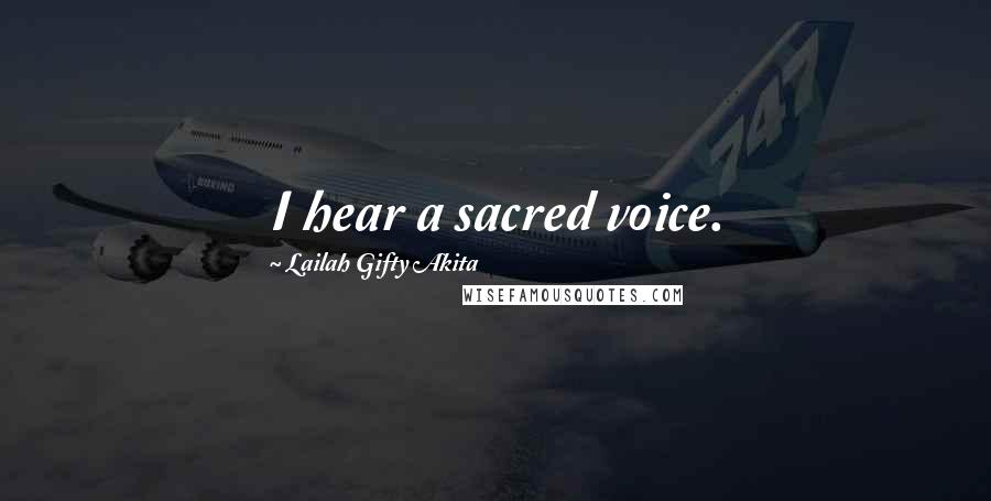 Lailah Gifty Akita Quotes: I hear a sacred voice.