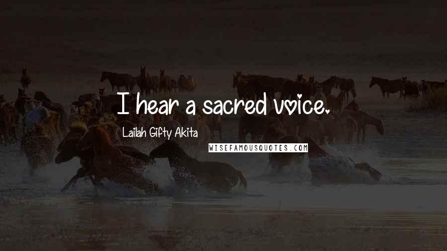 Lailah Gifty Akita Quotes: I hear a sacred voice.