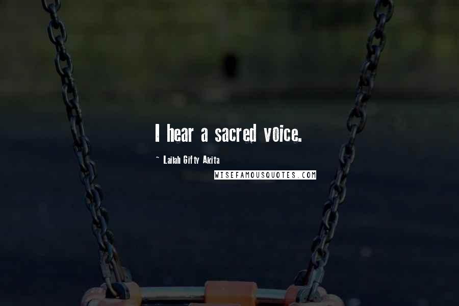 Lailah Gifty Akita Quotes: I hear a sacred voice.