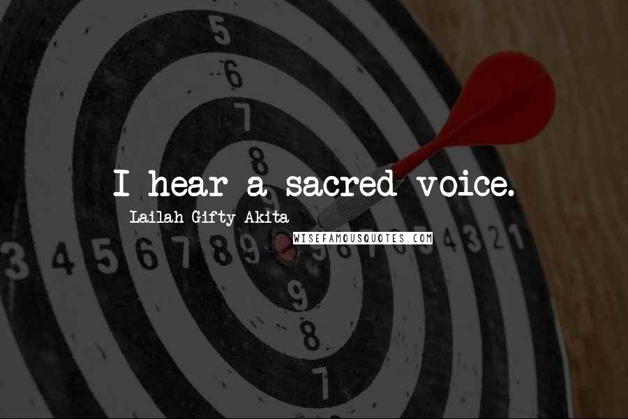 Lailah Gifty Akita Quotes: I hear a sacred voice.