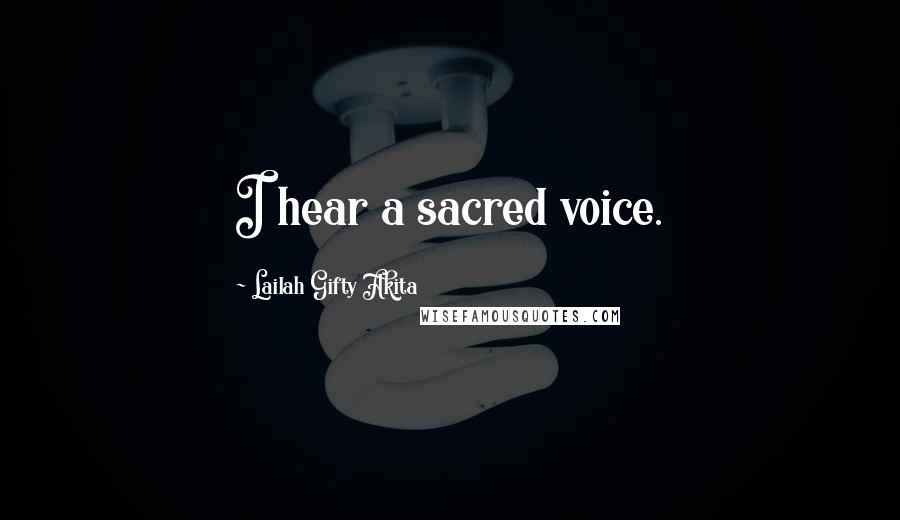 Lailah Gifty Akita Quotes: I hear a sacred voice.