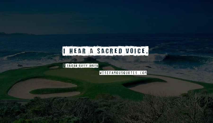 Lailah Gifty Akita Quotes: I hear a sacred voice.