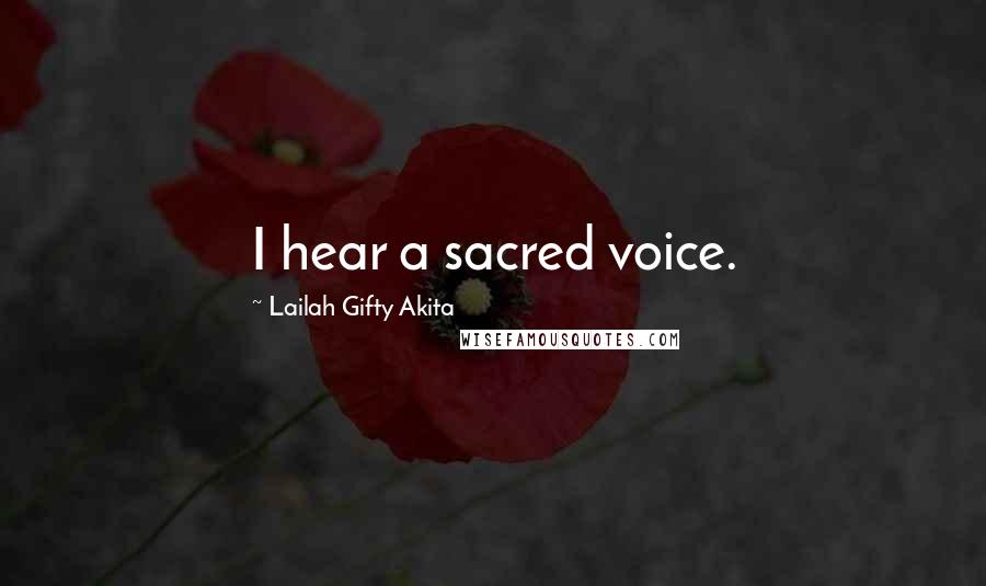 Lailah Gifty Akita Quotes: I hear a sacred voice.