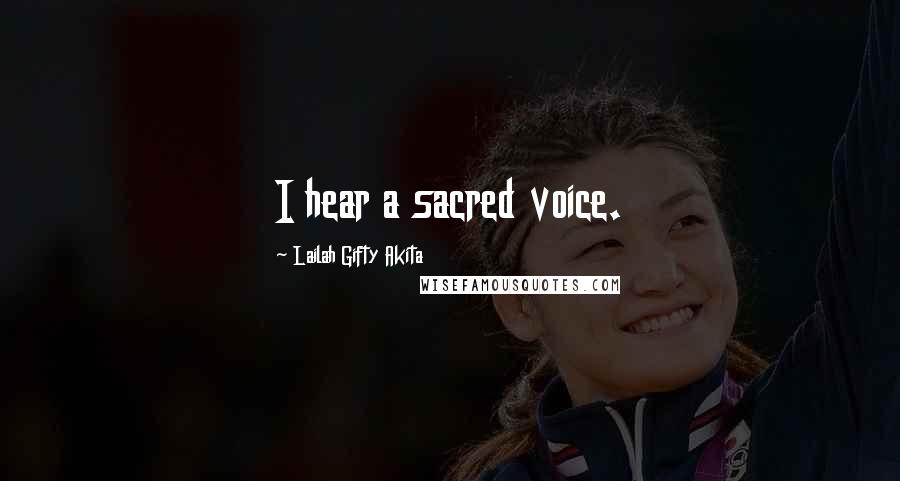 Lailah Gifty Akita Quotes: I hear a sacred voice.