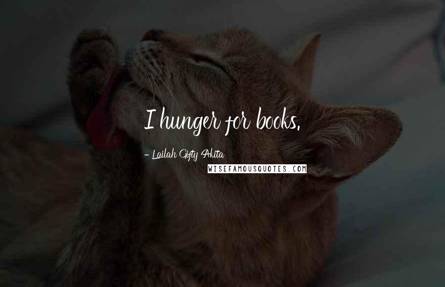 Lailah Gifty Akita Quotes: I hunger for books.