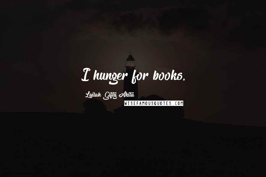 Lailah Gifty Akita Quotes: I hunger for books.