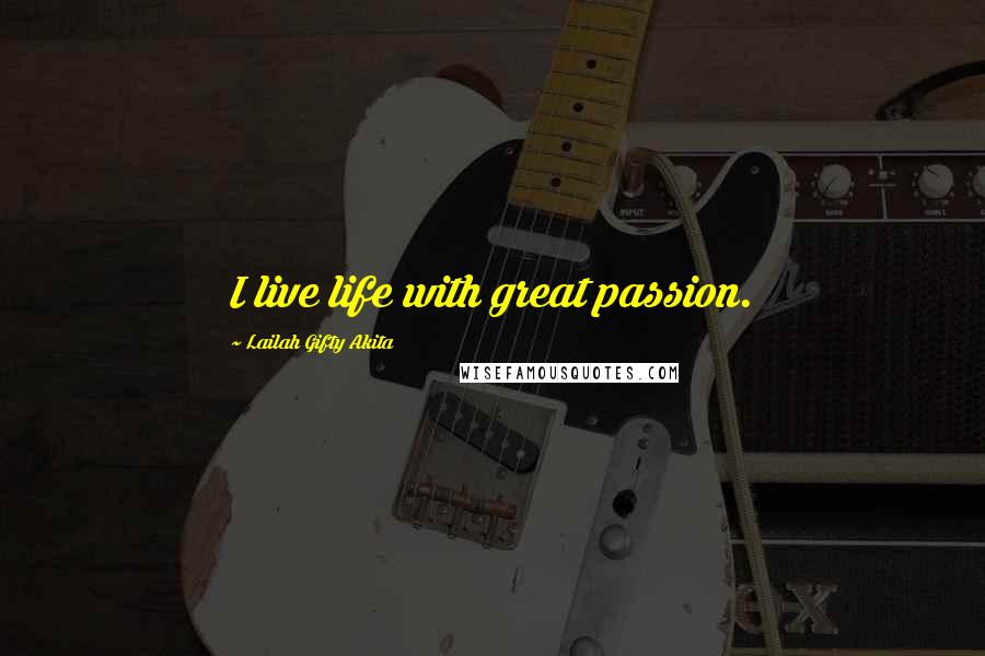 Lailah Gifty Akita Quotes: I live life with great passion.
