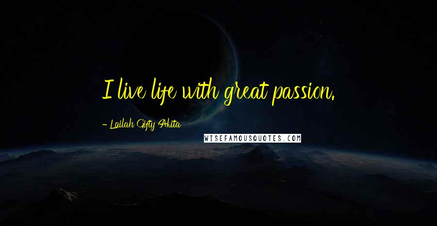 Lailah Gifty Akita Quotes: I live life with great passion.