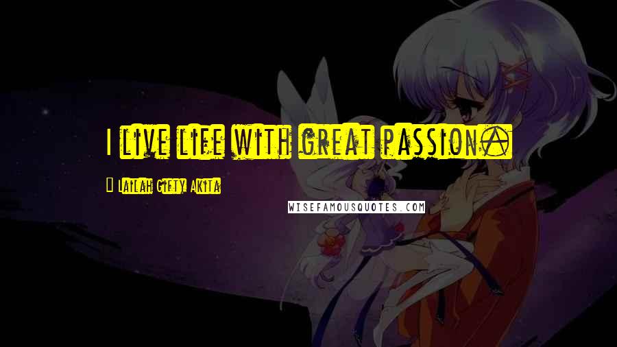 Lailah Gifty Akita Quotes: I live life with great passion.