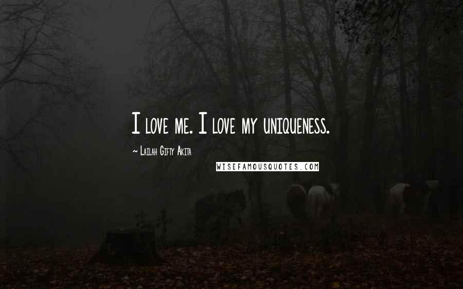 Lailah Gifty Akita Quotes: I love me. I love my uniqueness.