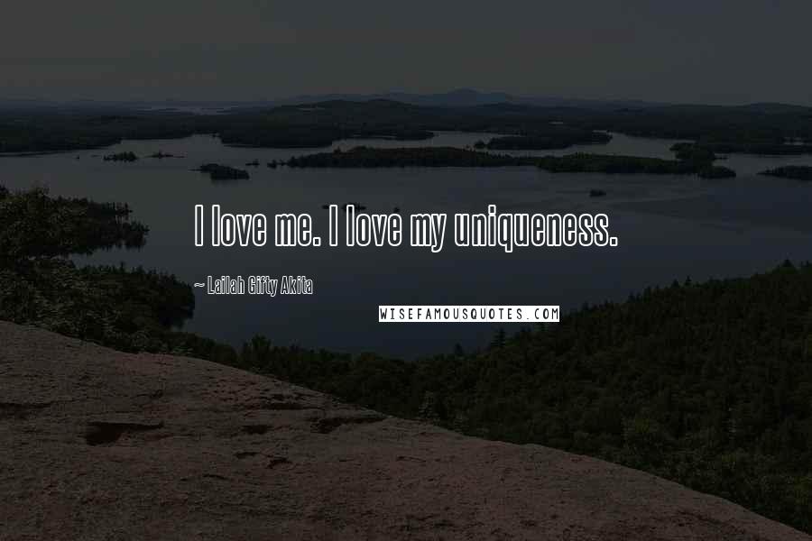 Lailah Gifty Akita Quotes: I love me. I love my uniqueness.