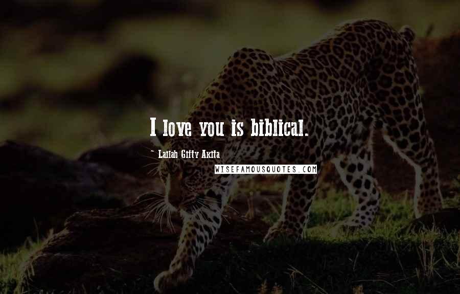 Lailah Gifty Akita Quotes: I love you is biblical.
