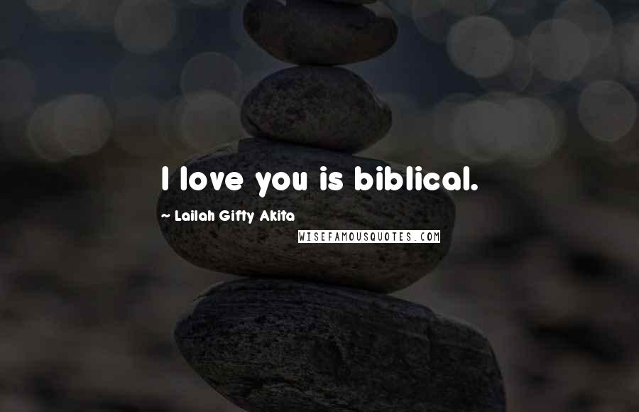 Lailah Gifty Akita Quotes: I love you is biblical.