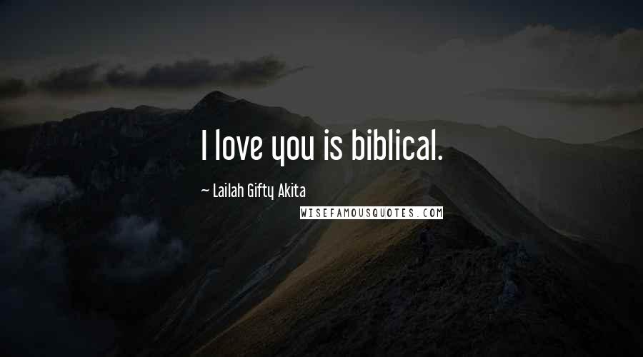 Lailah Gifty Akita Quotes: I love you is biblical.