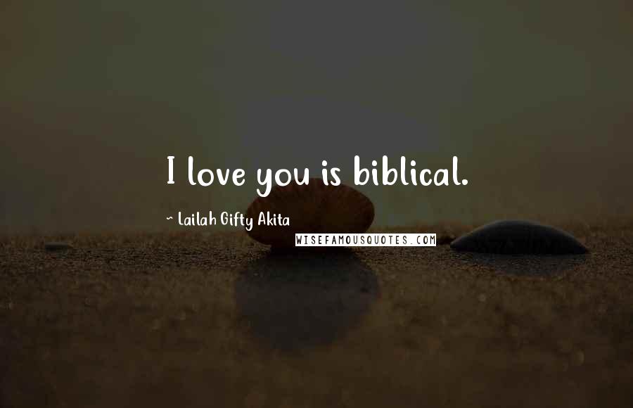 Lailah Gifty Akita Quotes: I love you is biblical.
