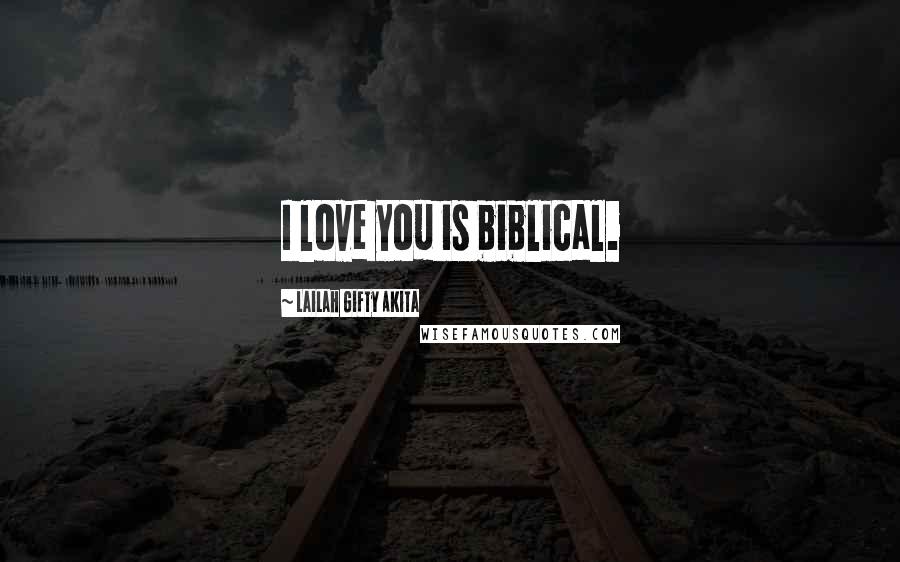 Lailah Gifty Akita Quotes: I love you is biblical.