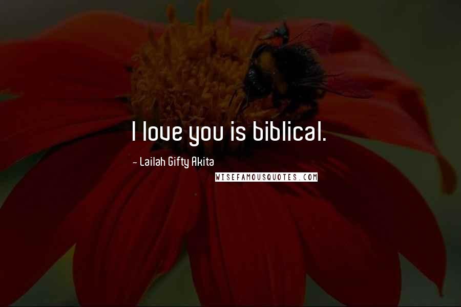 Lailah Gifty Akita Quotes: I love you is biblical.