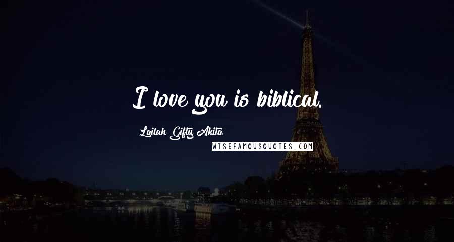 Lailah Gifty Akita Quotes: I love you is biblical.