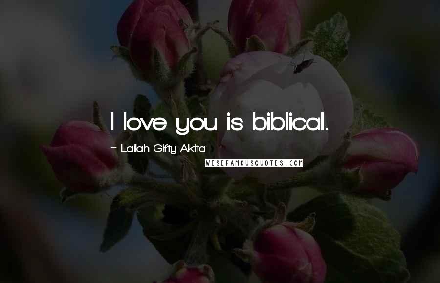 Lailah Gifty Akita Quotes: I love you is biblical.