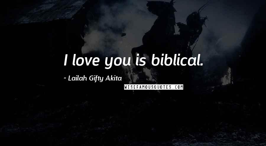 Lailah Gifty Akita Quotes: I love you is biblical.