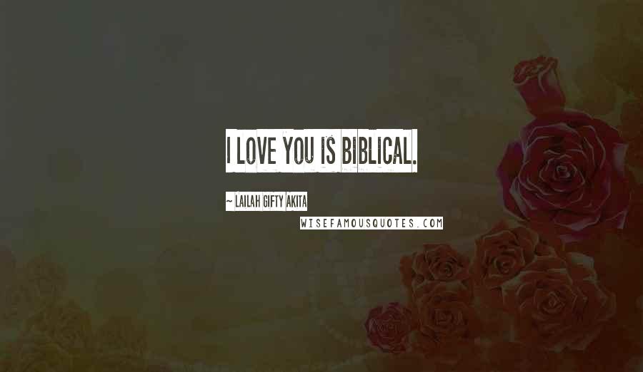 Lailah Gifty Akita Quotes: I love you is biblical.