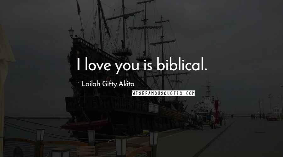 Lailah Gifty Akita Quotes: I love you is biblical.