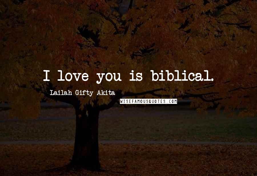 Lailah Gifty Akita Quotes: I love you is biblical.