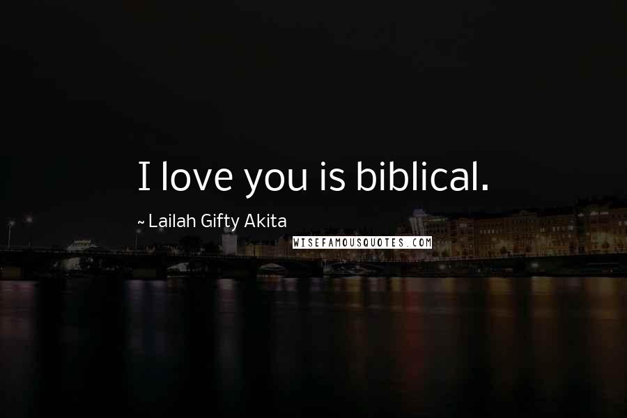 Lailah Gifty Akita Quotes: I love you is biblical.