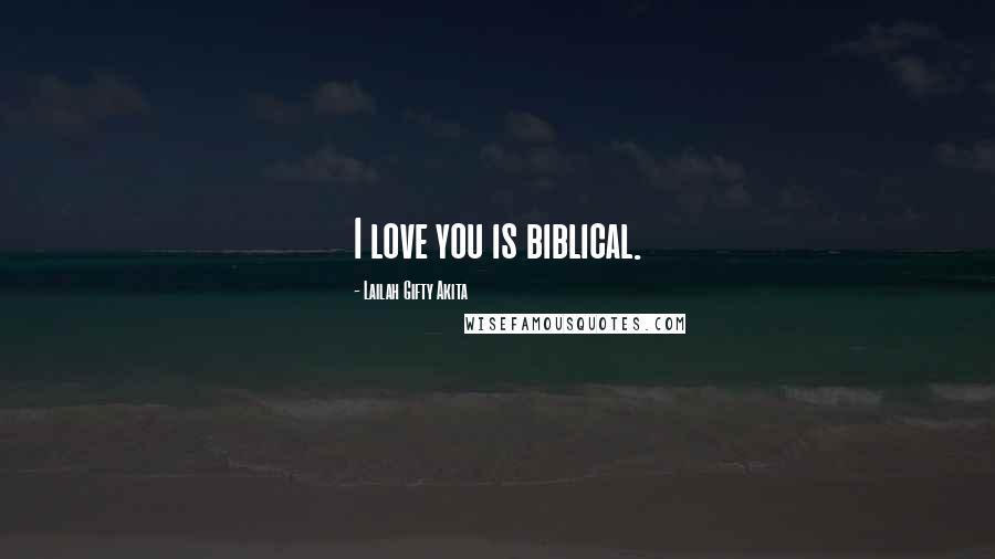 Lailah Gifty Akita Quotes: I love you is biblical.