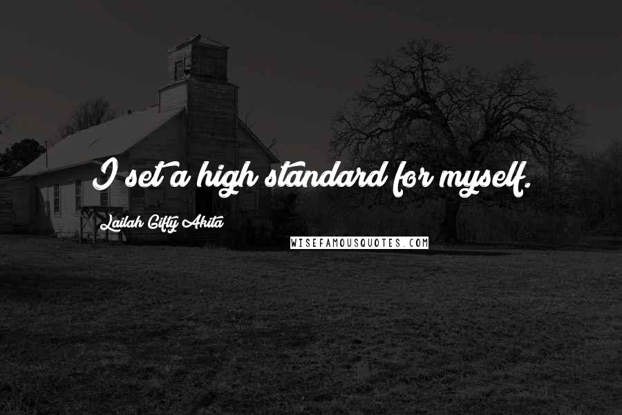 Lailah Gifty Akita Quotes: I set a high standard for myself.