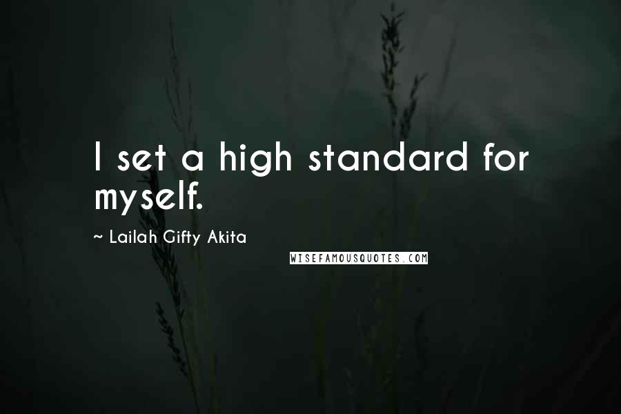 Lailah Gifty Akita Quotes: I set a high standard for myself.