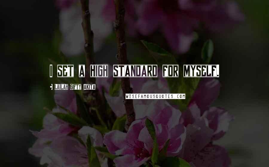 Lailah Gifty Akita Quotes: I set a high standard for myself.