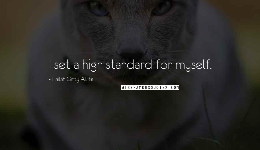 Lailah Gifty Akita Quotes: I set a high standard for myself.