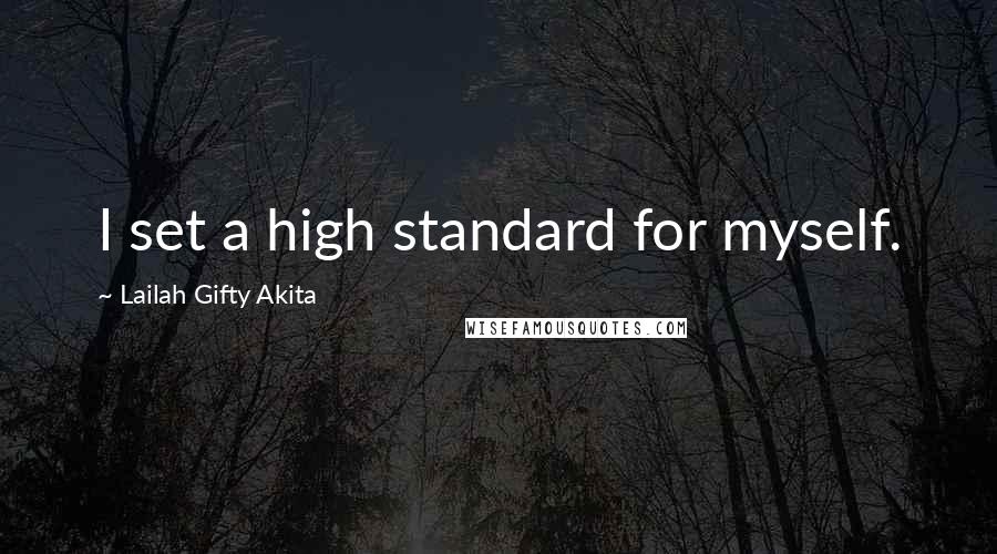 Lailah Gifty Akita Quotes: I set a high standard for myself.