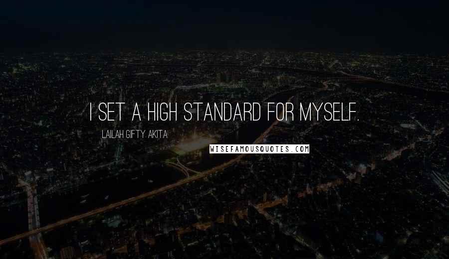 Lailah Gifty Akita Quotes: I set a high standard for myself.