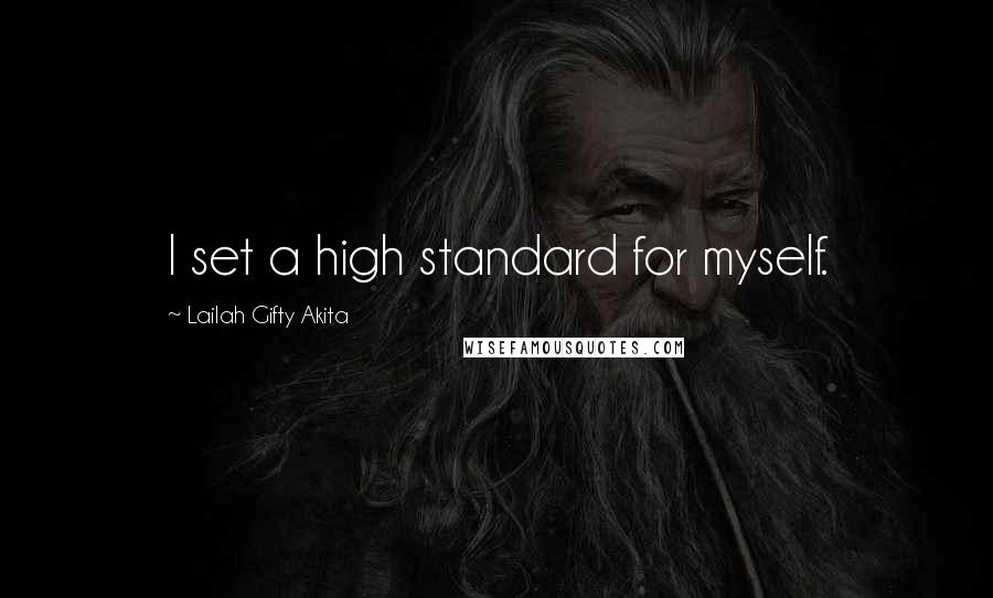 Lailah Gifty Akita Quotes: I set a high standard for myself.