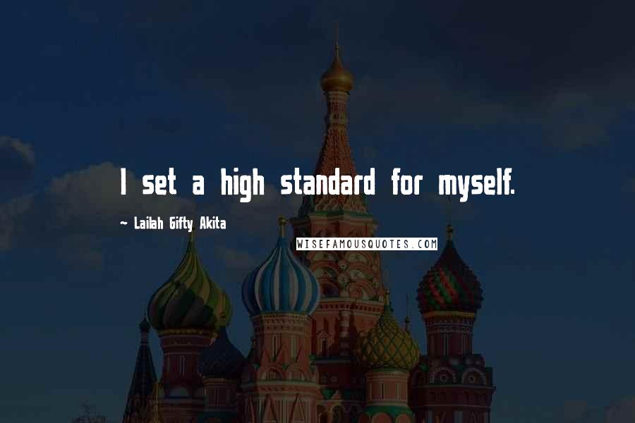 Lailah Gifty Akita Quotes: I set a high standard for myself.