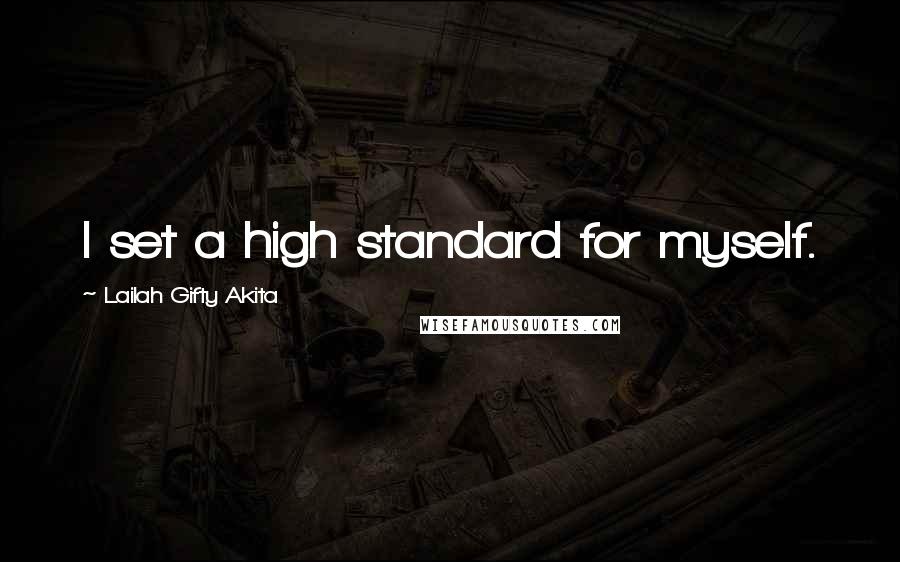 Lailah Gifty Akita Quotes: I set a high standard for myself.