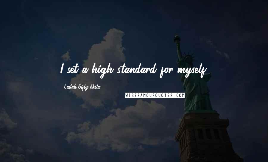 Lailah Gifty Akita Quotes: I set a high standard for myself.