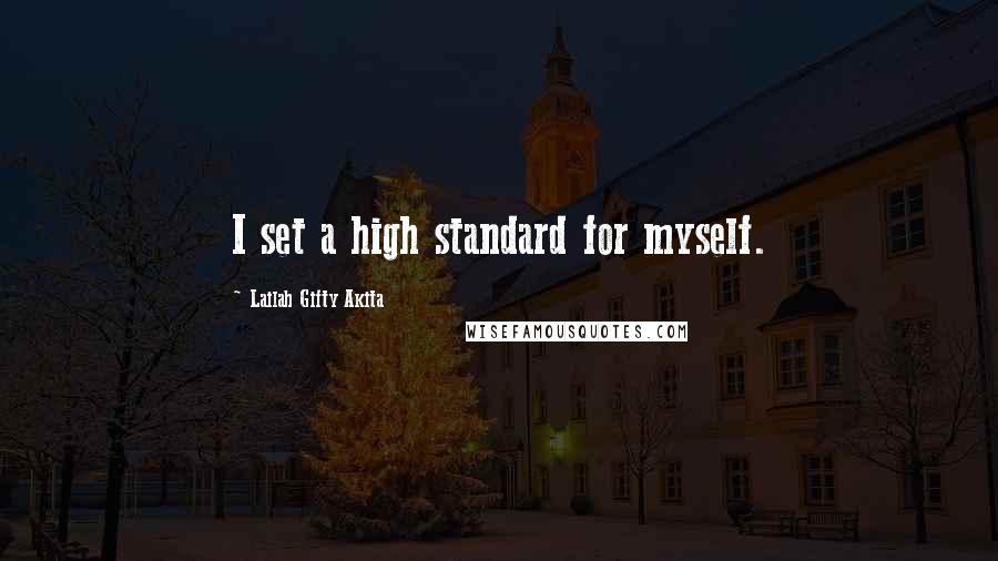 Lailah Gifty Akita Quotes: I set a high standard for myself.