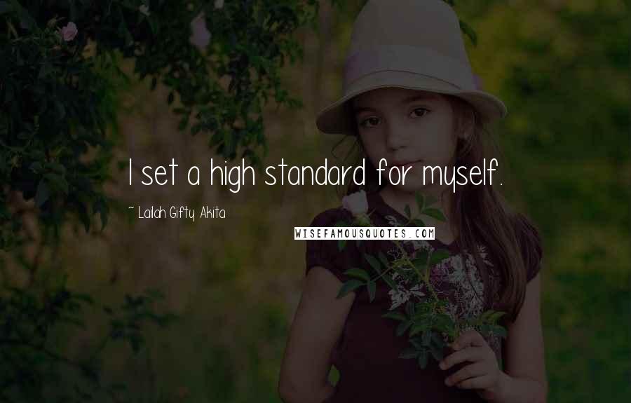 Lailah Gifty Akita Quotes: I set a high standard for myself.