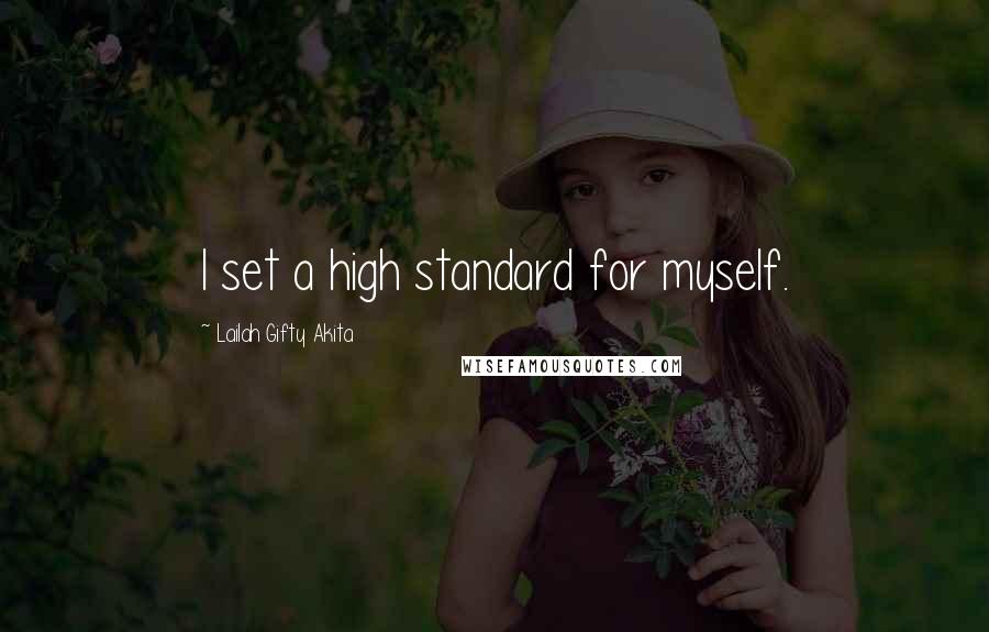 Lailah Gifty Akita Quotes: I set a high standard for myself.