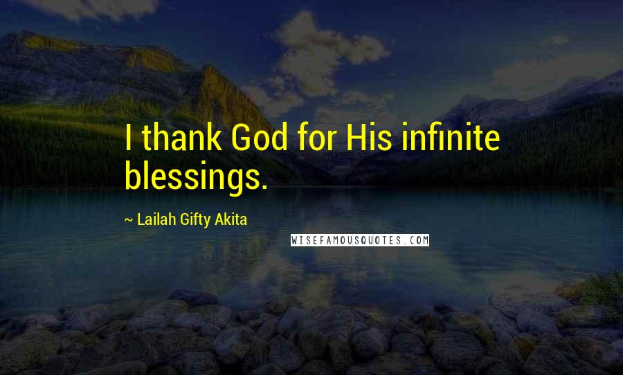 Lailah Gifty Akita Quotes: I thank God for His infinite blessings.