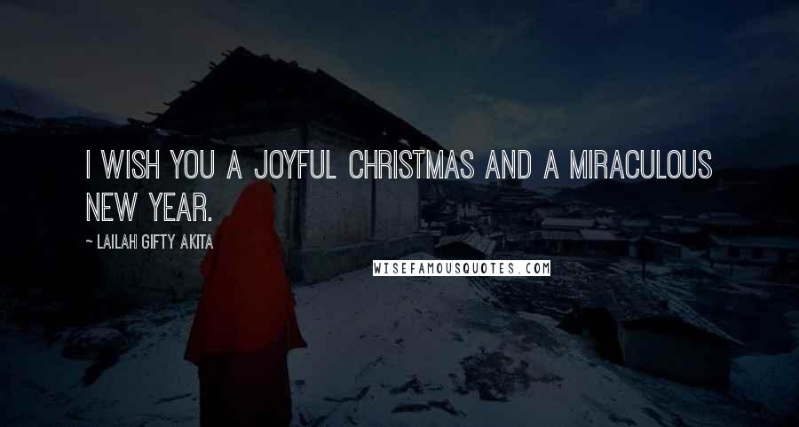 Lailah Gifty Akita Quotes: I wish you a joyful Christmas and a miraculous New Year.