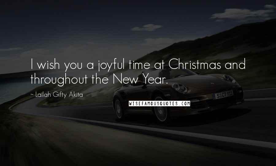 Lailah Gifty Akita Quotes: I wish you a joyful time at Christmas and throughout the New Year.