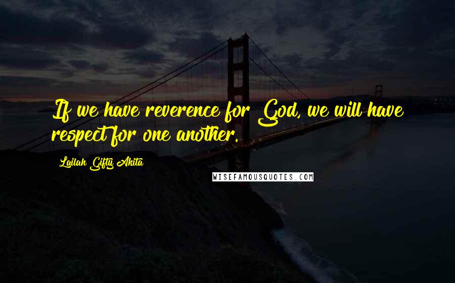 Lailah Gifty Akita Quotes: If we have reverence for God, we will have respect for one another.