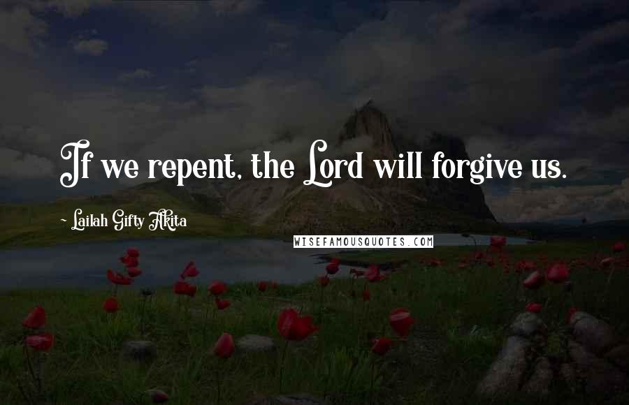 Lailah Gifty Akita Quotes: If we repent, the Lord will forgive us.