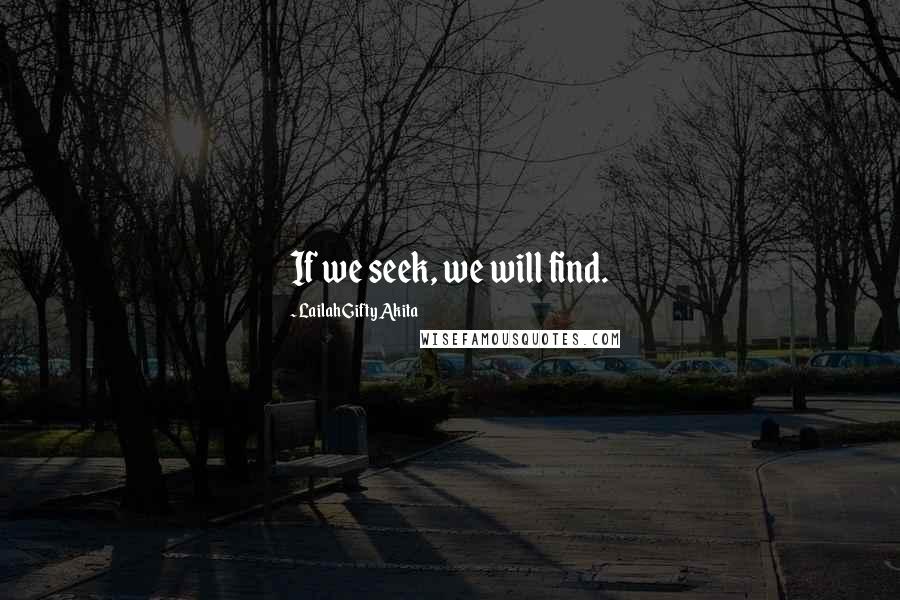 Lailah Gifty Akita Quotes: If we seek, we will find.