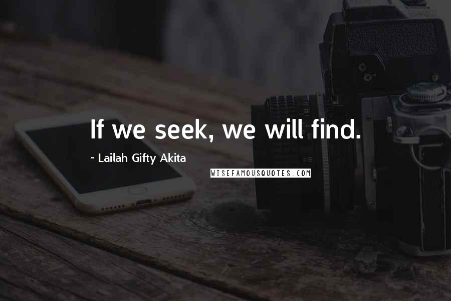 Lailah Gifty Akita Quotes: If we seek, we will find.